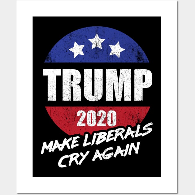 Trump 2020 Make Liberals Cry Again Wall Art by G! Zone